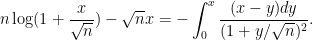 \displaystyle n \log(1 + \frac{x}{\sqrt{n}}) - \sqrt{n} x = -\int_0^x \frac{(x-y) dy}{(1+y/\sqrt{n})^2}.