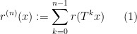 \displaystyle r^{(n)}(x):=\sum\limits_{k=0}^{n-1} r(T^k x) \ \ \ \ \ (1)