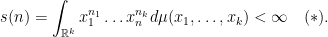 \displaystyle s(n) = \int_{\mathbb{R}^k}x_1^{n_1}\dots x_n^{n_k}d\mu(x_1,\dots,x_k)<\infty \quad (*). 