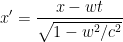 \displaystyle x' = \frac{x-wt}{\sqrt{1-w^2/c^2}}