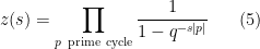 \displaystyle z(s) = \prod_{p \ \rm prime\ cycle} \frac 1 { 1 - q^{-s | p|}} \ \ \ \ \ (5)