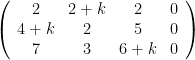 \left(\begin{array}{cccc}2 & 2+k & 2 & 0\\4+k & 2 & 5 & 0\\7 & 3 & 6+k & 0\end{array}\right)