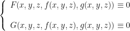 \left\{\begin{array}{c}F(x,y,z,f(x,y,z),g(x,y,z))\equiv 0 \\\\G(x,y,z,f(x,y,z),g(x,y,z))\equiv 0\end{array}\right. 