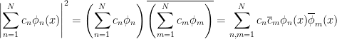 \left\vert\displaystyle\sum_{n=1}^{N}c_{n}\phi_{n}(x)\right\vert ^2=\left (\displaystyle\sum_{n=1}^{N}c_{n}\phi_{n}\right )\overline{\left (\displaystyle\sum_{m=1}^{N}c_{m}\phi_{m}\right )}=\displaystyle\sum_{n,m=1}^{N}c_{n}\overline{c}_{m}\phi_{n}(x)\overline{\phi}_{m}(x)