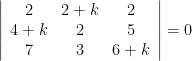 \left|\begin{array}{ccc}2 & 2+k & 2\\4+k & 2 & 5\\7 & 3 & 6+k\end{array}\right|=0