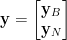\mathbf{y}=\begin{bmatrix} \mathbf{y}_B\\ \mathbf{y}_N \end{bmatrix}