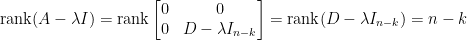 \mathrm{rank}(A-\lambda I)=\mathrm{rank}\begin{bmatrix}    0&0\\    0&D-\lambda I_{n-k}    \end{bmatrix}=\mathrm{rank}(D-\lambda I_{n-k})=n-k