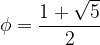 \phi=\dfrac{1+\sqrt{5}}{2}