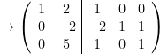 \rightarrow \left(\begin{array}{cc|ccc}1 & 2 & 1 & 0 & 0\\ 0 & -2 & -2 & 1 & 1\\ 0 & 5 & 1 & 0 & 1\end{array}\right)