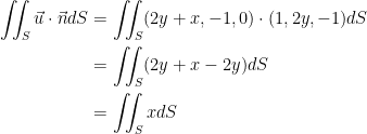 {\begin{aligned} \iint_S \vec{u} \cdot \vec{n}dS &= \iint_S (2y+x,-1,0)\cdot (1,2y, -1) dS \\ &= \iint_S (2y+x-2y)dS \\ &= \iint_S x dS \end{aligned}}