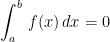 {{\displaystyle \int_{a}^{b}\,f(x)\,dx=0}}