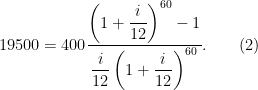 19500=400\dfrac{\left( 1+\dfrac{i}{12}\right) ^{60}-1}{\dfrac{i}{12}\left( 1+\dfrac{i}{12}\right) ^{60}}.\qquad (2)