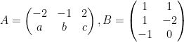A=\begin{pmatrix}-2&-1&2\\a&b&c\end{pmatrix}, B=\begin{pmatrix}1&1\\1&-2\\-1&0\end{pmatrix}