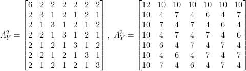 A_Y^2=\begin{bmatrix}    6&2&2&2&2&2&2\\    2&3&1&2&1&2&1\\    2&1&3&1&2&1&2\\    2&2&1&3&1&2&1\\    2&1&2&1&3&1&2\\    2&2&1&2&1&3&1\\    2&1&2&1&2&1&3    \end{bmatrix},~ A_Y^3=\begin{bmatrix}    12&10&10&10&10&10&10\\    10&4&7&4&6&4&7\\    10&7&4&7&4&6&4\\    10&4&7&4&7&4&6\\    10&6&4&7&4&7&4\\    10&4&6&4&7&4&7\\    10&7&4&6&4&7&4    \end{bmatrix}