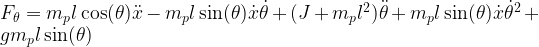 F_\theta = m_p l \cos(\theta) \ddot x - m_p l \sin(\theta)\dot x\dot\theta + (J+m_pl^2)\ddot\theta+m_p l \sin(\theta)\dot x{\dot\theta}^2+ g m_p l \sin(\theta)  