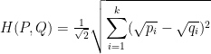 H(P, Q) = \frac{1}{\sqrt{2}}\sqrt{{\displaystyle\sum_{i=1}^k}(\sqrt{p_i}-\sqrt{q_i})^2}