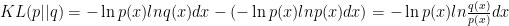 KL(p||q) = -\ln p(x)lnq(x)dx - (-\ln p(x)lnp(x)dx) = -\ln p(x)ln{\frac{q(x)}{p(x)}}dx