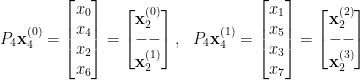 P_4\mathbf{x}_4^{(0)}=\begin{bmatrix} x_0\\ x_4\\ x_2\\ x_6\end{bmatrix}=\begin{bmatrix} \mathbf{x}_2^{(0)}\\ --\\ \mathbf{x}_2^{(1)} \end{bmatrix},~~P_4\mathbf{x}_4^{(1)}=\begin{bmatrix} x_1\\ x_5\\ x_3\\ x_7\end{bmatrix}=\begin{bmatrix} \mathbf{x}_2^{(2)}\\ --\\ \mathbf{x}_2^{(3)} \end{bmatrix}