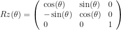Rz(\theta) = \left(\begin{array}{lll} \cos (\theta ) & \sin (\theta ) & 0 \\ -\sin (\theta ) & \cos (\theta ) & 0 \\ 0 & 0 & 1\end{array}\right)