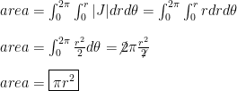 area = \int_{0}^{2\pi}\int_{0}^{r}|J|drd\theta = \int_{0}^{2\pi}\int_{0}^{r}rdrd\theta\\\\  area=\int_{0}^{2\pi}\frac{r^2}{2}d\theta=\not 2\pi\frac{r^2}{\not 2}\\\\ area = \boxed{\pi r^2}