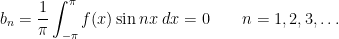 b_{n}=\dfrac{1}{\pi }\displaystyle\int_{-\pi }^{\pi }f(x)\sin nx\;dx=0\qquad n=1,2,3,\dots