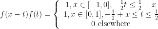 f(x-t)f(t)=\left\{\begin{array}{c} 1,x \in [-1,0], -\frac{1}{2} t \le \frac{1}{2}+x \\ 1 ,x\in [0,1], -\frac{1}{2}+x \le t \le \frac{1}{2} \\ 0 \text{ elsewhere} \end{array}\right.  