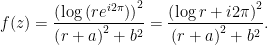 f(z)=\dfrac{\left( \log \left( re^{i2\pi }\right) \right) ^{2}}{\left( r+a\right) ^{2}+b^{2}}=\dfrac{\left( \log r+i2\pi \right) ^{2}}{\left( r+a\right) ^{2}+b^{2}}.