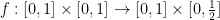 f: [0,1] \times [0,1] \rightarrow [0,1] \times [0,\frac{1}{2}]