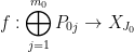 f: \displaystyle\bigoplus_{j=1}^{m_0}P_{0j}\to X_{J_0}