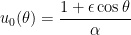 u_0(\theta) = \displaystyle \frac{1 + \epsilon \cos \theta}{\alpha}