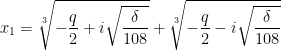 x_{1}=\sqrt[3]{-\dfrac{q}{2}+i\sqrt{\dfrac{\delta }{108}}}+\sqrt[3]{-\dfrac{q}{2}-i\sqrt{\dfrac{\delta }{108}}}