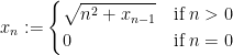 x_n:=\begin{cases} \sqrt{n^2+x_{n-1}} & \text{if}\; n>0 \\ 0 & \text{if}\; n=0 \end{cases}