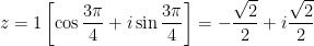 z = 1 \left[ \cos \displaystyle \frac{3\pi}{4} + i \sin \frac{3\pi}{4} \right] = -\displaystyle \frac{\sqrt{2}}{2} + i \frac{\sqrt{2}}{2}