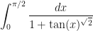 \displaystyle\int_0^{\pi/2} \dfrac{dx}{1 + \tan(x)^{\sqrt{2}}}