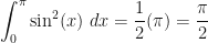 \displaystyle\int_0^{\pi} \sin^2(x)\ dx = \dfrac{1}{2}(\pi) = \dfrac{\pi}{2}