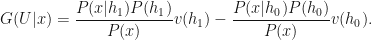 \displaystyle G(U|x) = \frac{P(x|h_1) P(h_1)}{P(x)} v(h_1) - \frac{P(x|h_0) P(h_0)}{P(x)} v(h_0).