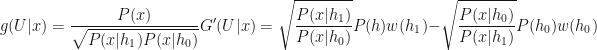 \displaystyle g(U|x) = \frac{P(x)}{\sqrt{P(x|h_1) P(x|h_0)}} G'(U|x) = \sqrt{\frac{P(x|h_1)}{P(x|h_0)}} P(h) w(h_1) - \sqrt{\frac{P(x|h_0)}{P(x|h_1)}} P(h_0) w(h_0)