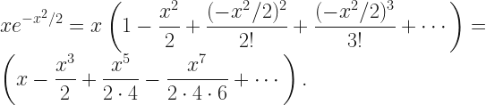 \displaystyle xe^{-x^2/2} = x \left( 1 - \frac{x^2}{2} + \frac{(-x^2/2)^2}{2!} + \frac{(-x^2/2)^3}{3!} + \cdots \right) =\left( x - \frac{x^3}{2} + \frac{x^5}{2 \cdot 4} - \frac{x^7}{2 \cdot 4 \cdot 6} + \cdots \right). 