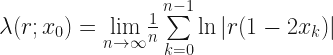 \lambda(r;x_{0})=\underset{n\rightarrow\infty}{\lim}\frac{1}{n}\sum\limits_{k=0}^{n-1}\ln\left|r(1-2x_{k})\right|