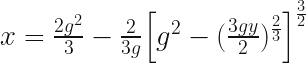  x = \frac{2g^2}{3}  - \frac{2}{3g} \Big[g^2 - (\frac{3gy}{2})^\frac{2}{3}\Big]^\frac{3}{2} 