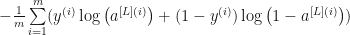 -\frac{1}{m} \sum\limits_{i = 1}^{m} (y^{(i)}\log\left(a^{[L] (i)}\right) + (1-y^{(i)})\log\left(1- a^{[L](i)}\right)) 