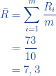 \begin{aligned}  \bar{R} &= \displaystyle\sum_{i=1}^m \frac{R_i}{m}\\ &= \frac{73}{10}\\ &=7,3  \end{aligned}  