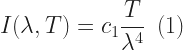 I(\lambda, T)= c_{1} \dfrac{T}{\lambda^{4}} \, \, \, (1) 