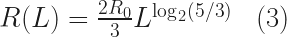 R(L)= \frac{2R_{0}}{3} L^{\log_{2}(5/3)}  \,\,\,\,\, (3) 