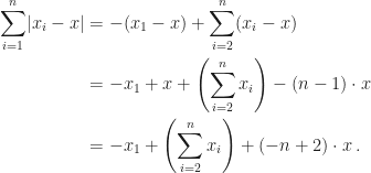 \displaystyle\begin{aligned}\sum_{i=1}^n\lvert x_i-x\rvert&=-(x_1-x)+\sum_{i=2}^n(x_i-x)\\&=-x_1+x+\left(\sum_{i=2}^nx_i\right)-(n-1)\cdot x\\&=-x_1+\left(\sum_{i=2}^nx_i\right)+(-n+2)\cdot x\,.\end{aligned}