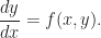 \displaystyle\frac{dy}{dx}=f(x,y).