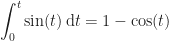 \displaystyle\int_0^t\sin(t)\,\mathrm{d}t=1-\cos(t)