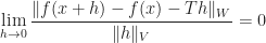 \displaystyle \lim_{h\to 0}\frac{\|f(x+h)-f(x)-Th\|_{W}}{\|h\|_{V}}=0