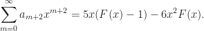\displaystyle \sum_{m=0}^{\infty}a_{m+2}x^{m+2}=5x(F(x)-1)-6x^{2}F(x).