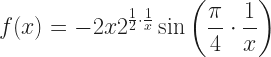 \displaystyle  f(x) = -2 x 2^{\frac{1}{2}\cdot \frac{1}{x}} \sin\left(\frac{\pi}{4}\cdot \frac{1}{x}\right) 